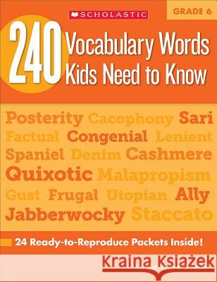 240 Vocabulary Words Kids Need to Know: Grade 6: 24 Ready-To-Reproduce Packets Inside! Beech, Linda 9780545468664