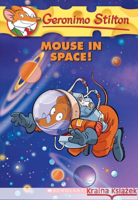 Geronimo Stilton - Mouse in Space! Geronimo Stilton Kathryn McKeon 9780545481915 Scholastic Paperbacks