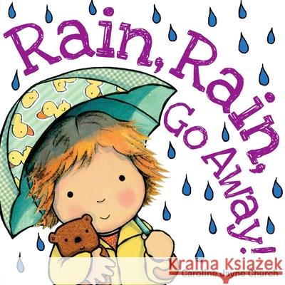 Rain, Rain, Go Away! Caroline Jayne Church 9780545485425