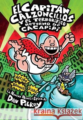 El Capitán Calzoncillos Y El Terrorífico Retorno de Cacapipí (Captain Underpants #9): (Spanish Language Edition of Captain Underpants and the Terrifyi Pilkey, Dav 9780545488709 Scholastic en Espanol