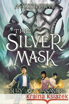 The Silver Mask (Magisterium #4): Book Four of Magisterium Volume 4 Black, Holly 9780545522366 Scholastic Press
