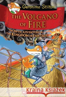 The Volcano of Fire (Geronimo Stilton and the Kingdom of Fantasy #5) Stilton, Geronimo 9780545556255 Scholastic Paperbacks