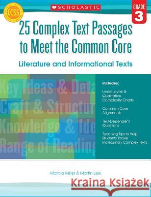 25 Complex Text Passages to Meet the Common Core: Literature and Informational Texts, Grade 3 Martin Lee Marcia Miller 9780545577090 Scholastic Teaching Resources