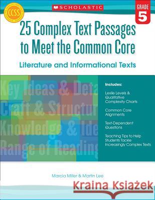 25 Complex Text Passages to Meet the Common Core: Literature and Informational Texts, Grade 5 Martin Lee Marcia Miller 9780545577113 Scholastic Teaching Resources