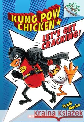 Let's Get Cracking!: A Branches Book (Kung POW Chicken #1): Volume 1 Marko, Cyndi 9780545610612