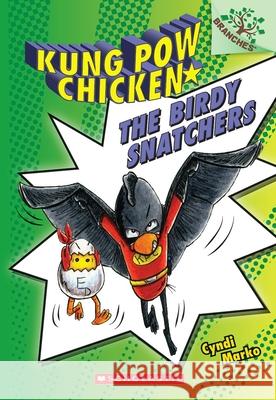 The Birdy Snatchers: A Branches Book (Kung POW Chicken #3): Volume 3 Marko, Cyndi 9780545610681 Scholastic Inc.