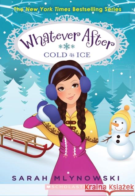 Cold As Ice (Whatever After #6) Sarah Mlynowski 9780545627368 Scholastic Press