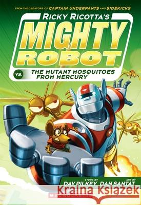 Ricky Ricotta's Mighty Robot vs. the Mutant Mosquitoes from Mercury (Ricky Ricotta's Mighty Robot #2): Volume 2 Pilkey, Dav 9780545630108 Scholastic Inc.