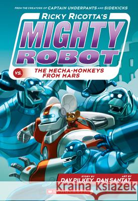 Ricky Ricotta's Mighty Robot vs. the Mecha-Monkeys from Mars (Ricky Ricotta's Mighty Robot #4): Volume 4 Pilkey, Dav 9780545630122 Scholastic Inc.