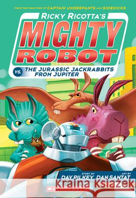 Ricky Ricotta's Mighty Robot vs. the Jurassic Jackrabbits from Jupiter (Ricky Ricotta's Mighty Robot #5): Volume 5 Pilkey, Dav 9780545630139 Scholastic Inc.
