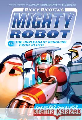 Ricky Ricotta's Mighty Robot vs. the Unpleasant Penguins from Pluto (Ricky Ricotta's Mighty Robot #9): Volume 9 Pilkey, Dav 9780545630177 Scholastic Inc.