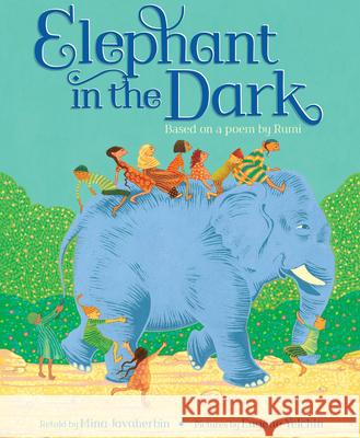 Elephant in the Dark: Based on a Poem by Rumi Mina Javaherbin Eugene Yelchin 9780545636704 Scholastic Press