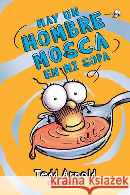 Hay Un Hombre Mosca En Mi Sopa (There's a Fly Guy in My Soup): Volume 12 Arnold, Tedd 9780545646154 Scholastic en Espanol