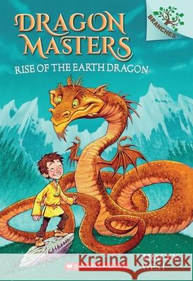 Rise of the Earth Dragon: A Branches Book (Dragon Masters #1): Volume 1 West, Tracey 9780545646246 Scholastic Inc.