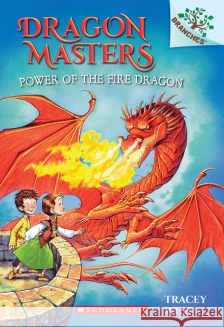 Power of the Fire Dragon: A Branches Book (Dragon Masters #4): Volume 4 West, Tracey 9780545646314 Scholastic Inc.