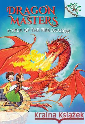 Power of the Fire Dragon: A Branches Book (Dragon Masters #4): Volume 4 West, Tracey 9780545646321 Scholastic Inc.