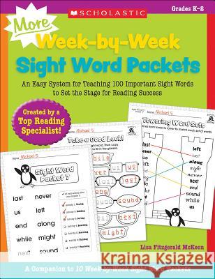 More Week-By-Week Sight Word Packets: An Easy System for Teaching 100 Important Sight Words to Set the Stage for Reading Success Lisa McKeon 9780545655316