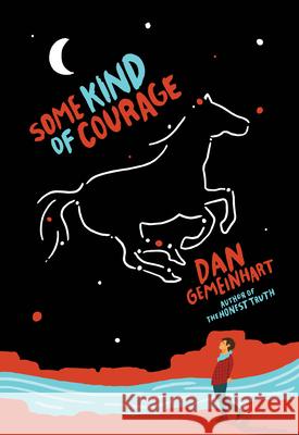 Some Kind of Courage Dan Gemeinhart 9780545665827 Scholastic Press