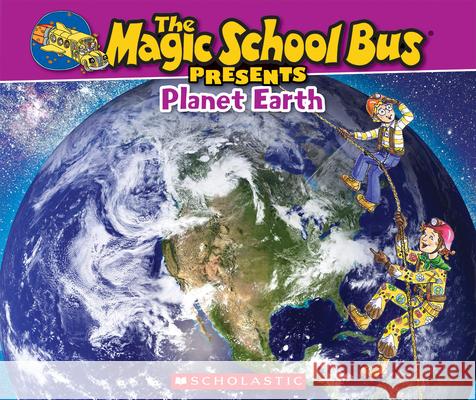 The Magic School Bus Presents: Planet Earth: A Nonfiction Companion to the Original Magic School Bus Series Tom Jackson, Carolyn Bracken 9780545680127
