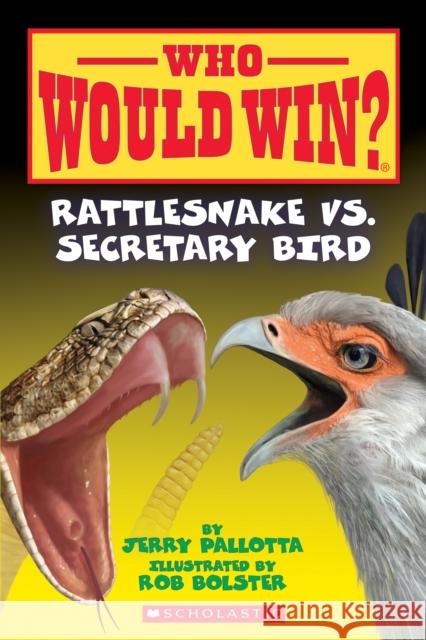 Rattlesnake vs. Secretary Bird (Who Would Win?), Volume 15 Jerry Pallotta Rob Bolster 9780545681155 