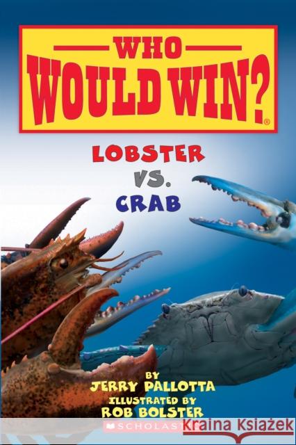Lobster vs. Crab (Who Would Win?): Volume 13 Pallotta, Jerry 9780545681216 Scholastic Inc.