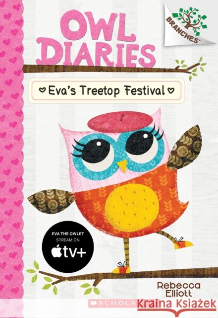 Eva's Treetop Festival: A Branches Book (Owl Diaries #1): Volume 1 Elliott, Rebecca 9780545683623