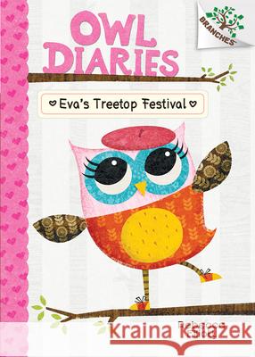 Eva's Treetop Festival: A Branches Book (Owl Diaries #1): Volume 1 Elliott, Rebecca 9780545683630 Scholastic Inc.