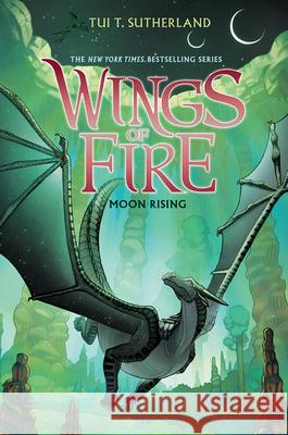 Moon Rising (Wings of Fire #6): Volume 6 Sutherland, Tui T. 9780545685344 Scholastic Press