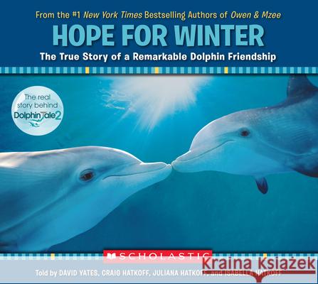 Hope for Winter: The True Story of a Remarkable Dolphin Friendship Craig Hatkoff David Yates 9780545686693 Scholastic Paperbacks