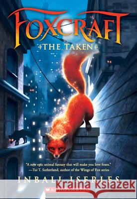 The Taken (Foxcraft, Book 1): Volume 1 Iserles, Inbali 9780545690829 Scholastic Press