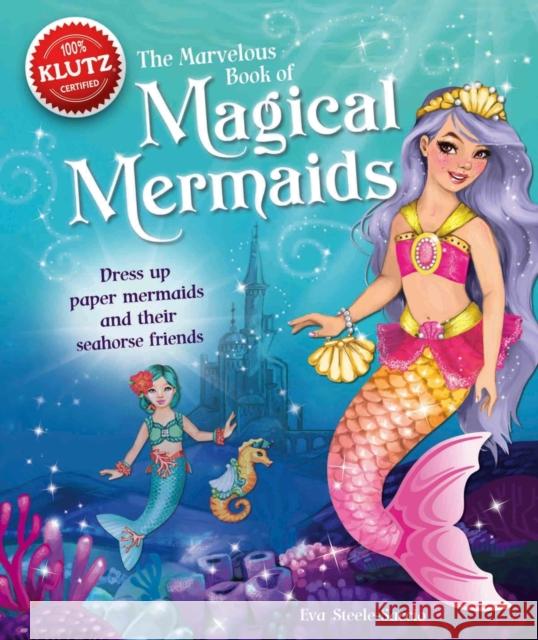 Marvelous Bk of Magical Mermai: Dress Up Paper Mermaids and Their Friends Klutz 9780545692144 Scholastic US