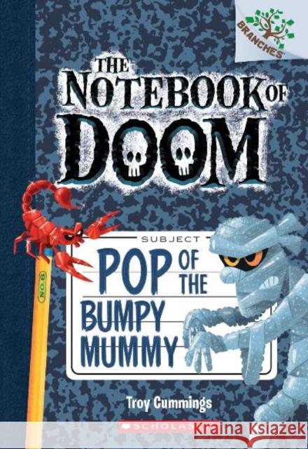 Pop of the Bumpy Mummy: A Branches Book (the Notebook of Doom #6): Volume 6 Cummings, Troy 9780545698986 Scholastic Inc.