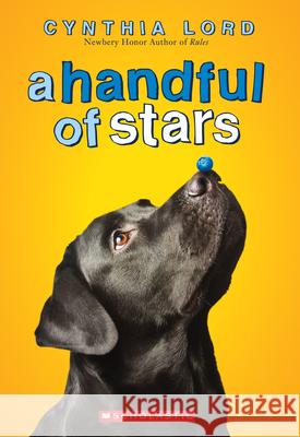 A Handful of Stars Cynthia Lord 9780545700283 Scholastic Press