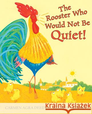 The Rooster Who Would Not Be Quiet! Carmen Agra Deedy Eugene Yelchin 9780545722889 Scholastic Press