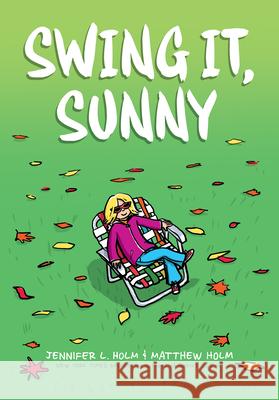 Swing It, Sunny: A Graphic Novel (Sunny #2): Volume 2 Holm, Jennifer L. 9780545741705 Graphix