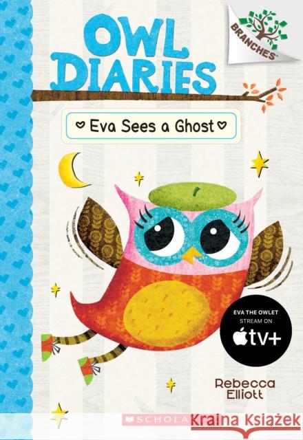 Eva Sees a Ghost: A Branches Book (Owl Diaries #2): Volume 2 Elliott, Rebecca 9780545787833 Scholastic Inc.