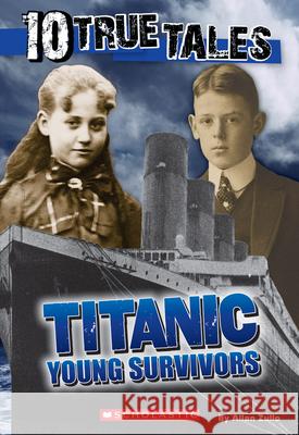 10 True Tales, Titanic Young Survivors Allan Zullo 9780545818391 Scholastic