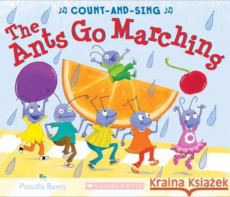The Ants Go Marching: A Count-And-Sing Book: A Count-And-Sing Book Burris, Priscilla 9780545825047 Cartwheel Books
