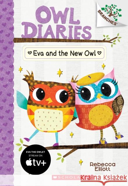 Eva and the New Owl: A Branches Book (Owl Diaries #4): Volume 4 Elliott, Rebecca 9780545825597 Scholastic Inc.