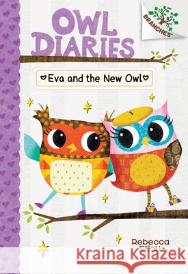 Eva and the New Owl: A Branches Book (Owl Diaries #4): Volume 4 Elliott, Rebecca 9780545825603 Scholastic Inc.