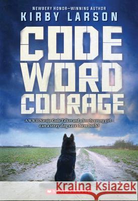 Code Word Courage Larson, Kirby 9780545840767 Scholastic Inc.