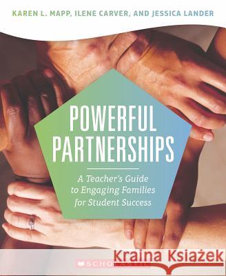 Powerful Partnerships: A Teacher's Guide to Engaging Families for Student Success Karen Mapp Ilene Carver 9780545842402 Scholastic Professional