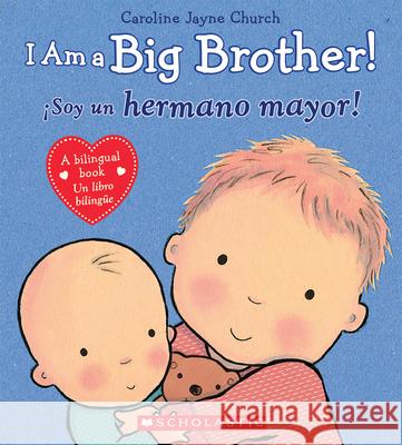 I Am a Big Brother! / Ísoy Un Hermano Mayor! (Bilingual) Church, Caroline Jayne 9780545847179 Scholastic en Espanol