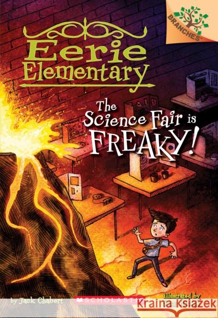 The Science Fair Is Freaky! a Branches Book (Eerie Elementary #4): Volume 4 Chabert, Jack 9780545873680 Scholastic Inc.