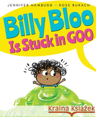 Billy Bloo Is Stuck in Goo Jennifer Hamburg Ross Burach 9780545880152 Scholastic Press