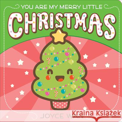 You Are My Merry Little Christmas Joyce Wan 9780545880930 Cartwheel Books