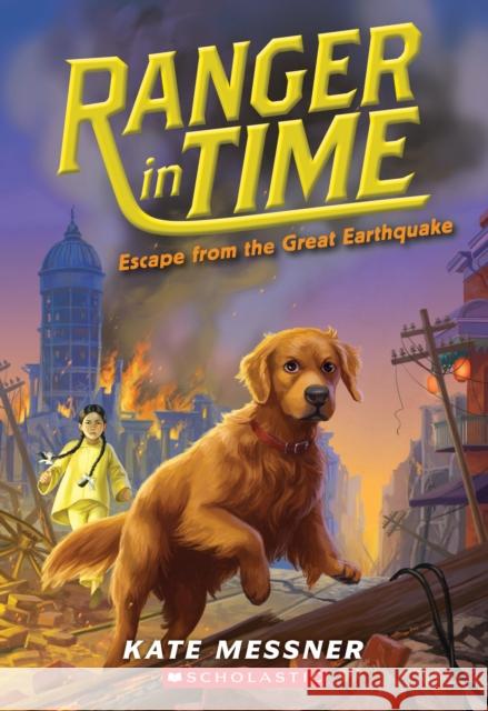 Escape from the Great Earthquake (Ranger in Time #6): Volume 6 Messner, Kate 9780545909839 Scholastic Press