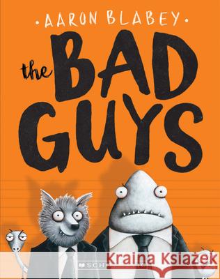 The Bad Guys (the Bad Guys #1): Volume 1 Blabey, Aaron 9780545912402 Scholastic Press