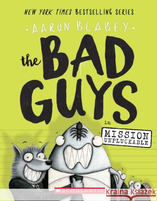 The Bad Guys in Mission Unpluckable (The Bad Guys #2) Aaron Blabey 9780545912419 Scholastic Inc.