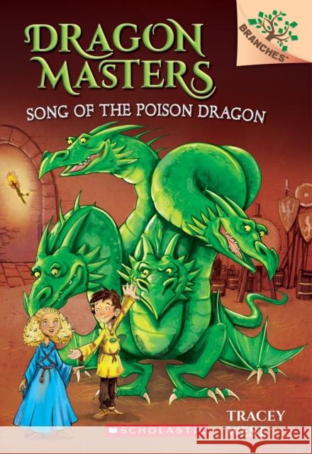Song of the Poison Dragon: A Branches Book (Dragon Masters #5): Volume 5 West, Tracey 9780545913874 Scholastic Inc.
